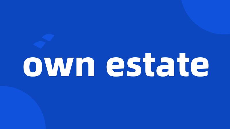 own estate