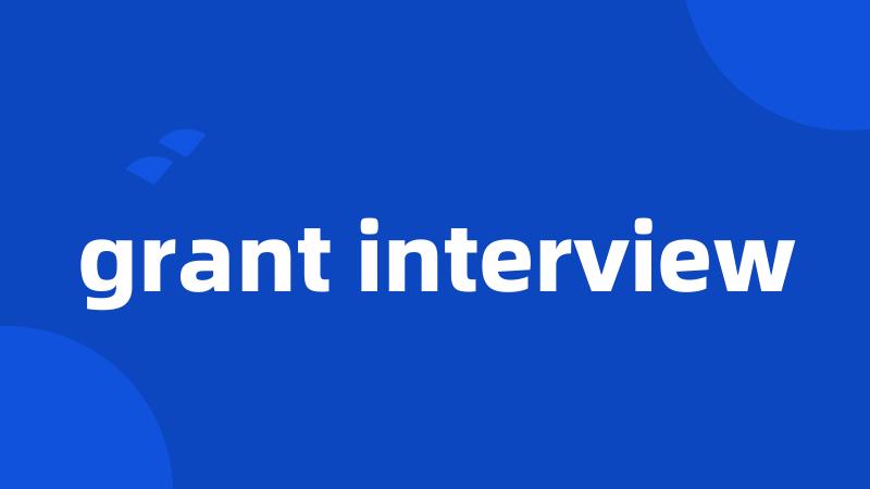 grant interview