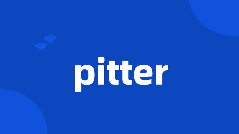 pitter