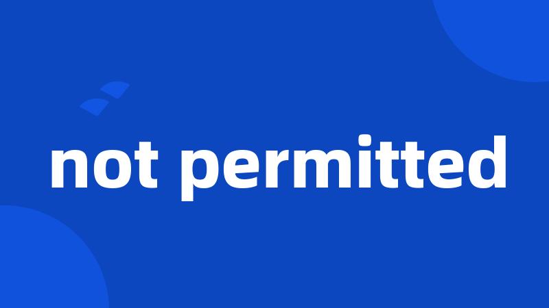 not permitted