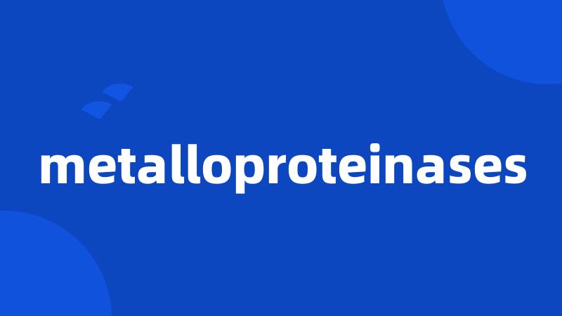 metalloproteinases