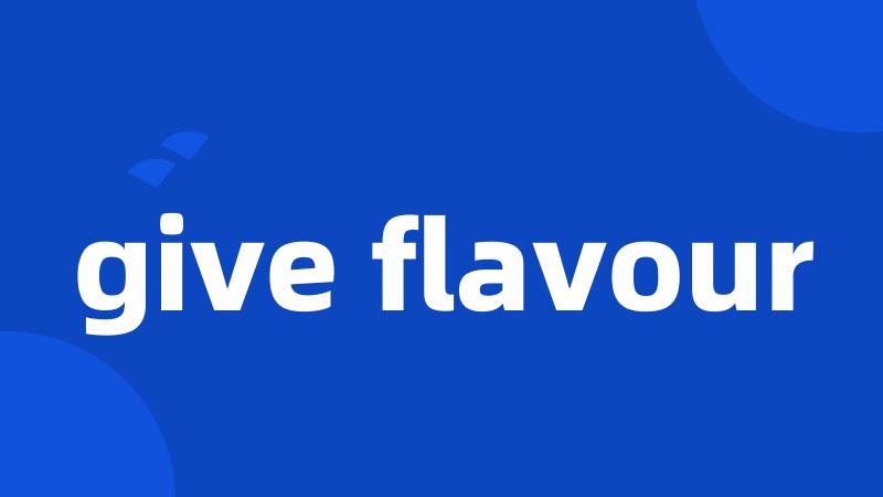give flavour