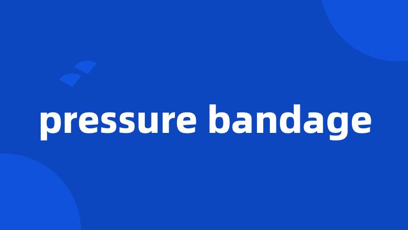 pressure bandage