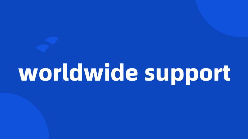 worldwide support