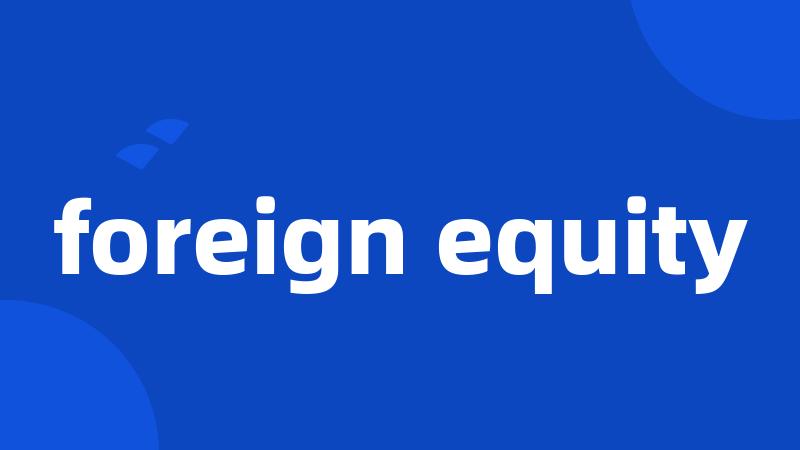 foreign equity