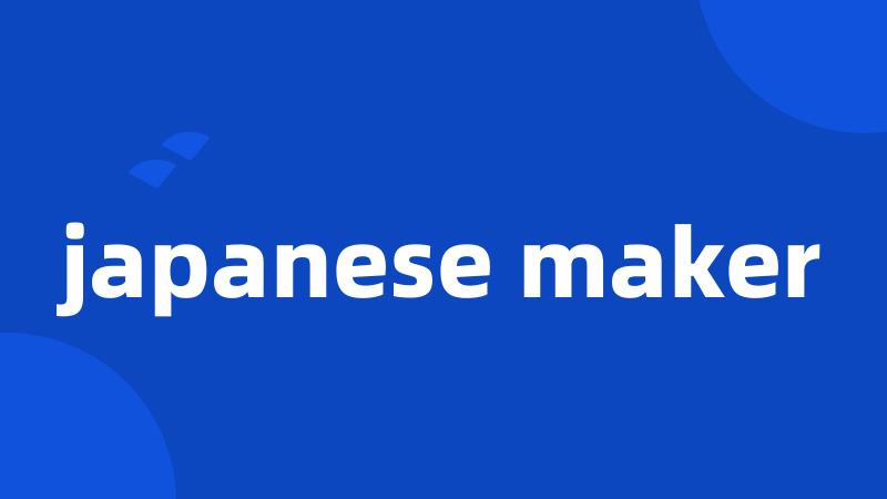 japanese maker
