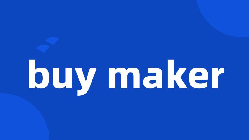 buy maker