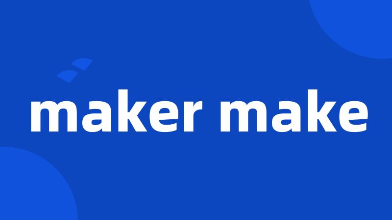 maker make