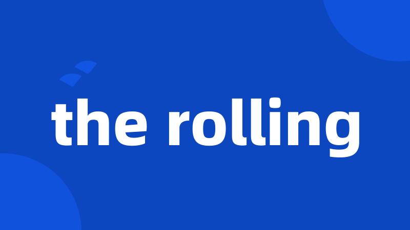 the rolling