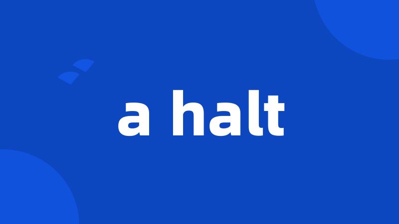 a halt