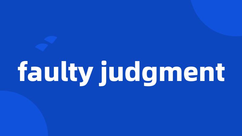 faulty judgment