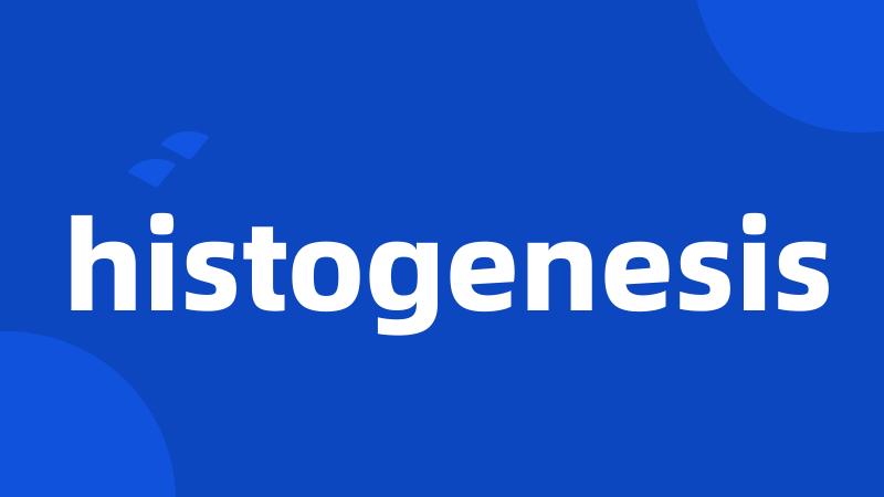 histogenesis
