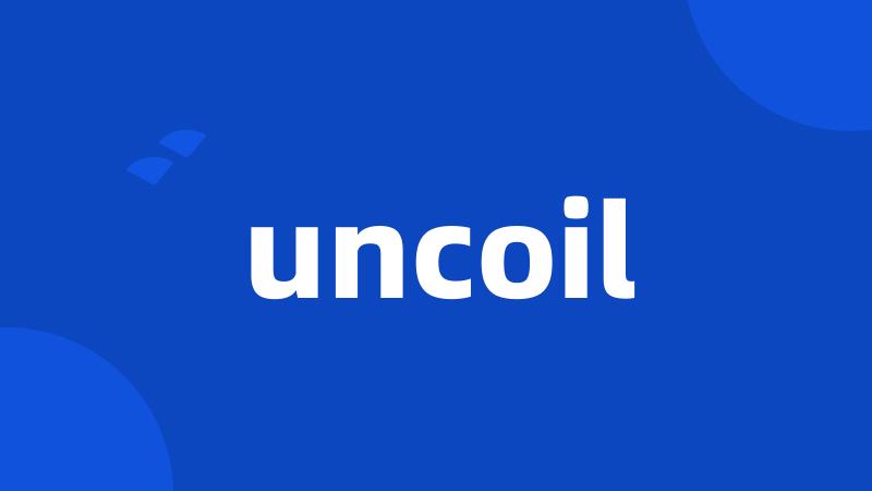 uncoil