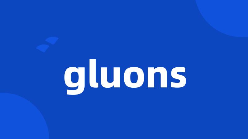 gluons