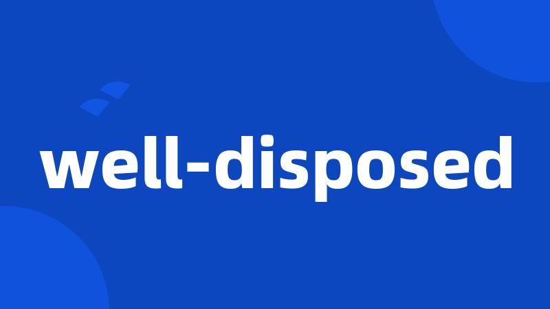well-disposed