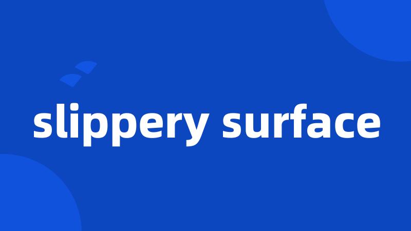 slippery surface