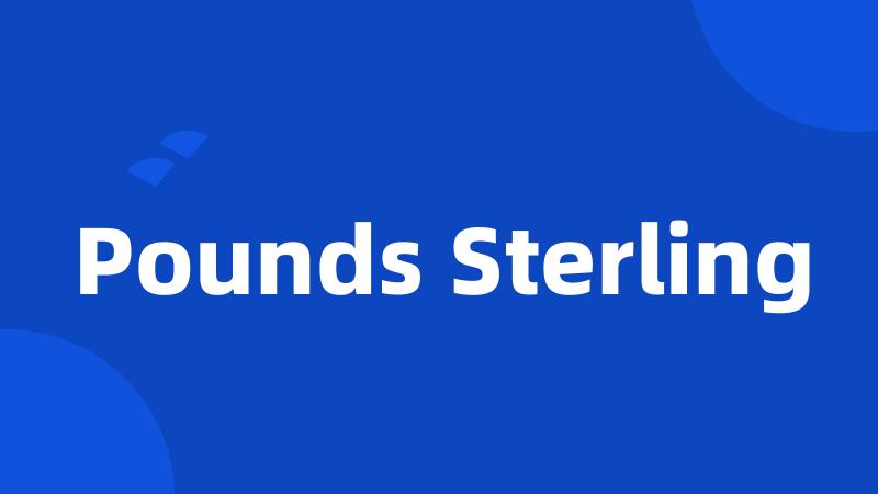 Pounds Sterling
