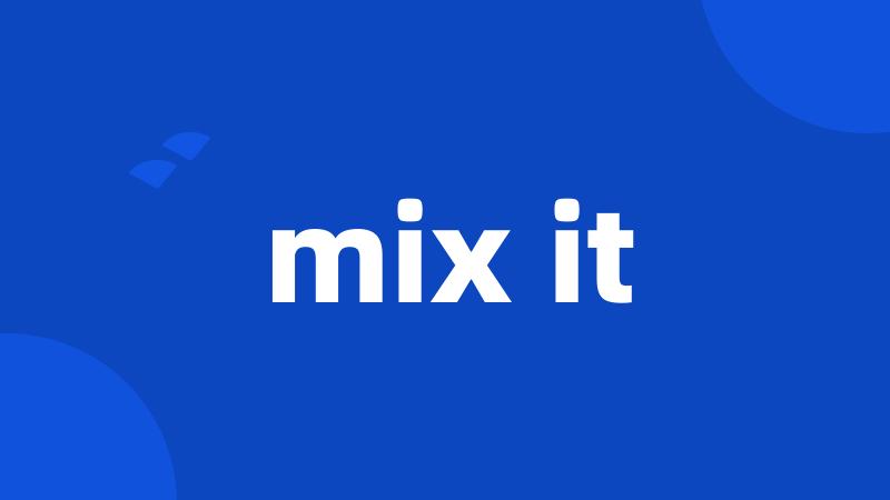 mix it