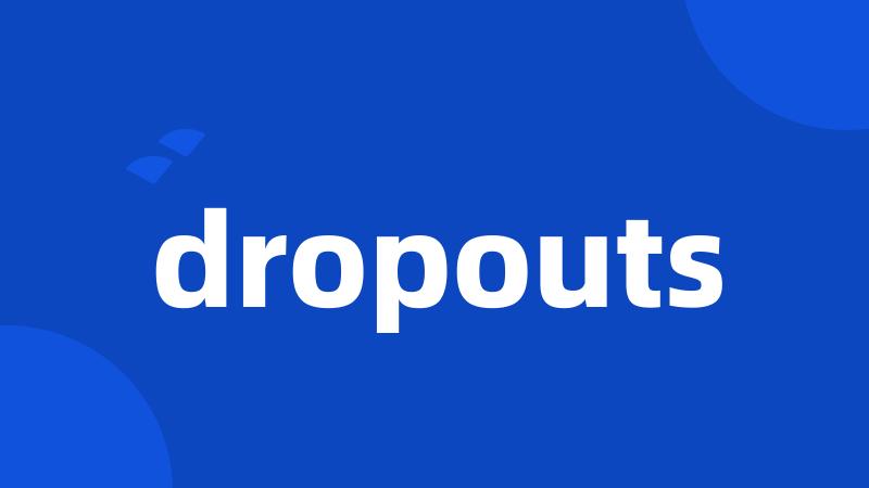 dropouts