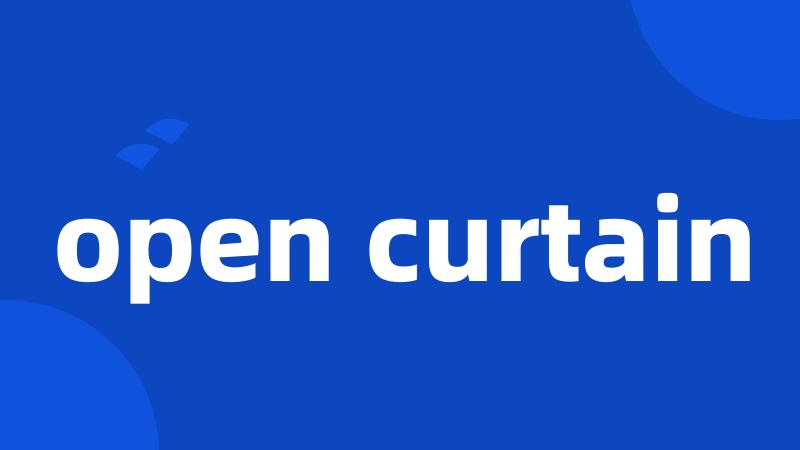 open curtain