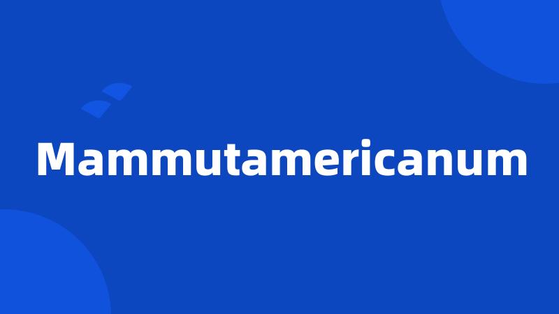 Mammutamericanum