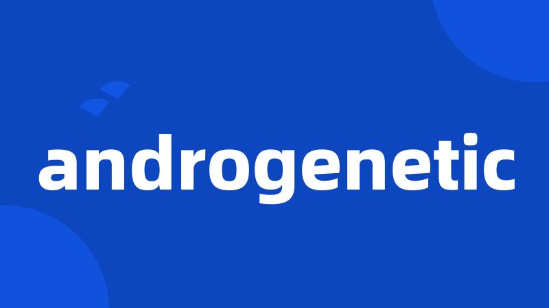 androgenetic