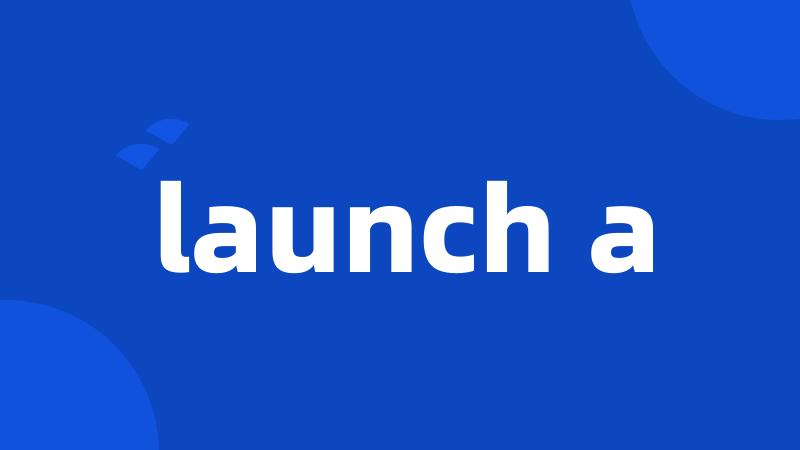 launch a