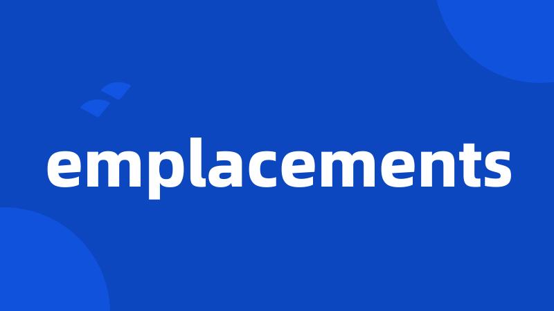 emplacements
