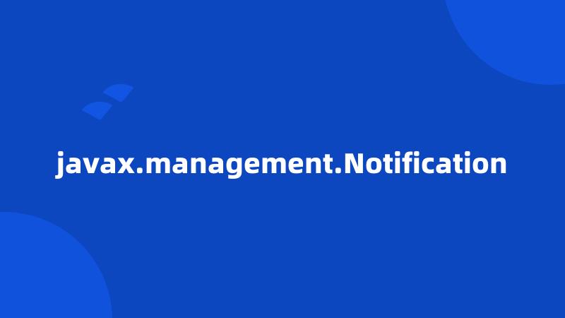 javax.management.Notification