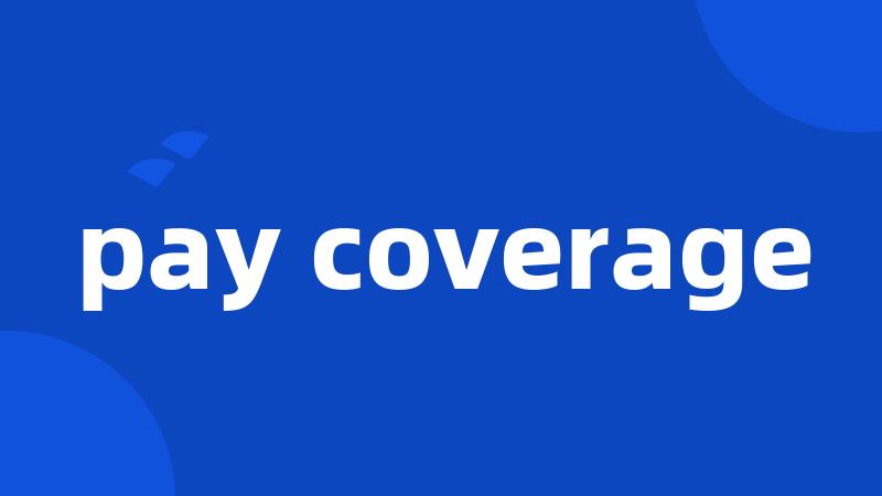 pay coverage