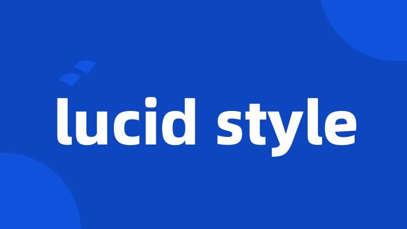 lucid style