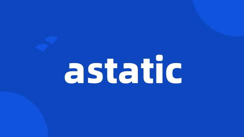 astatic