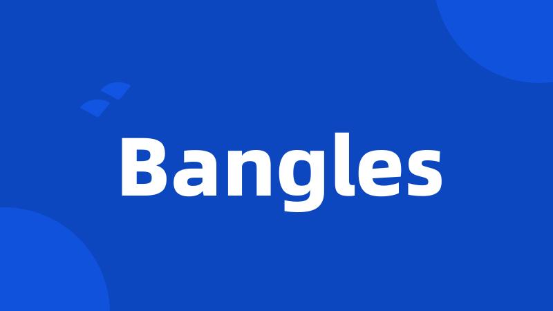Bangles