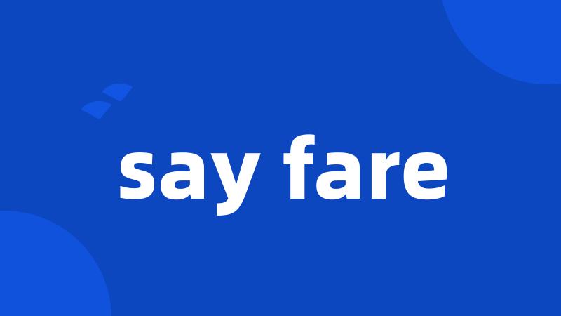 say fare