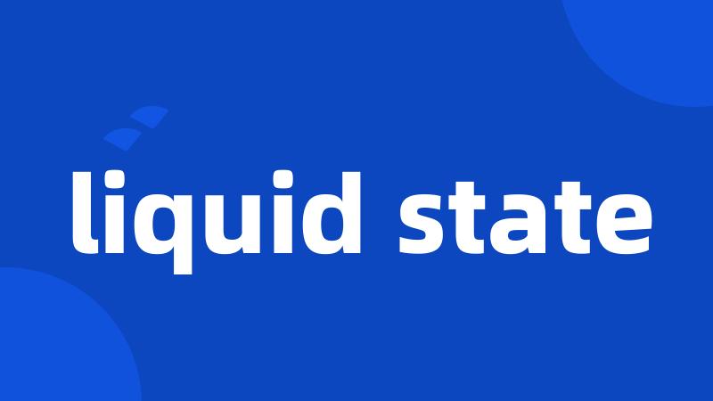 liquid state