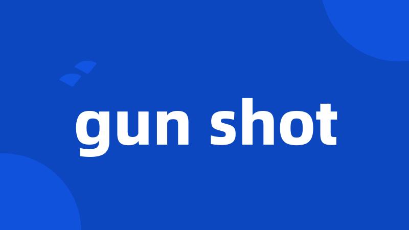gun shot