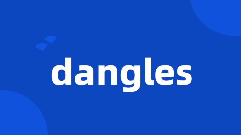 dangles