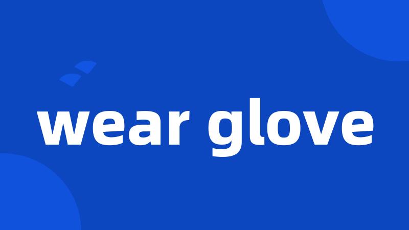 wear glove