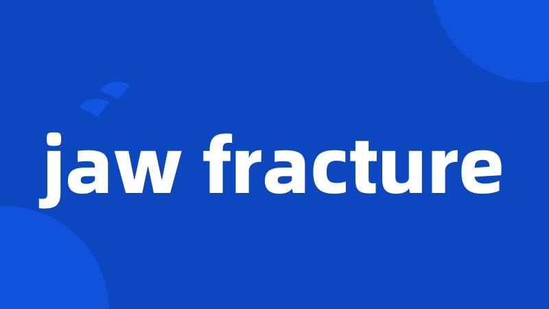 jaw fracture