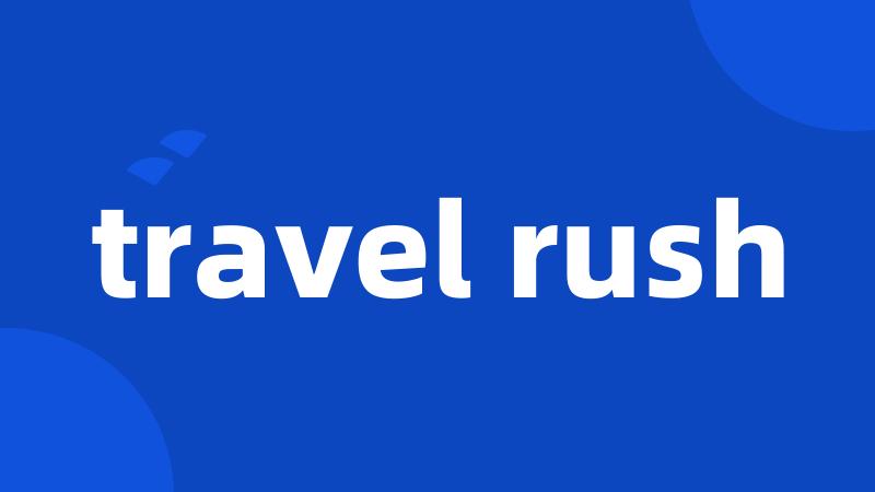 travel rush