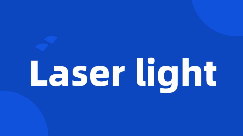 Laser light
