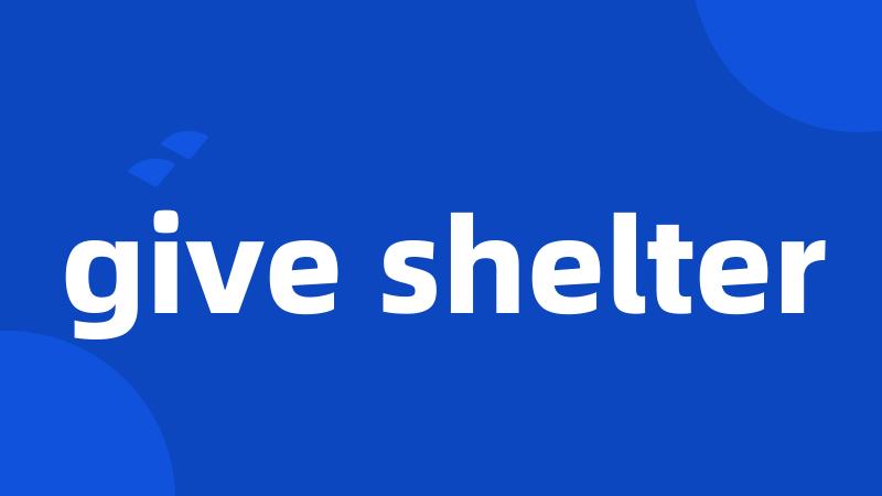 give shelter