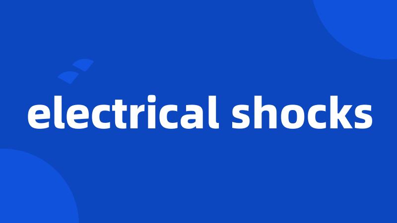 electrical shocks