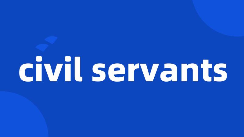 civil servants