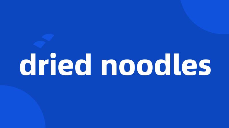 dried noodles