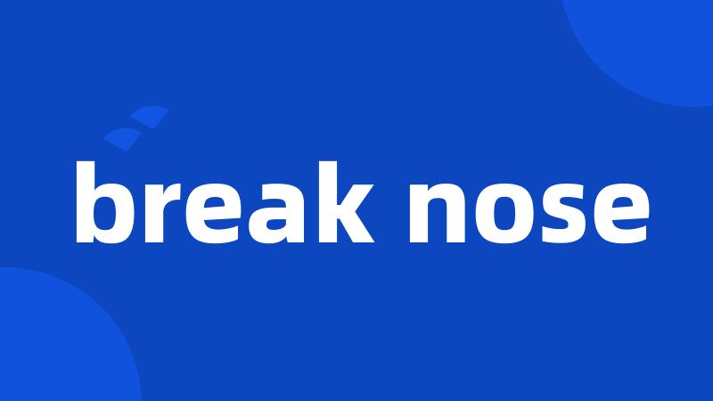 break nose