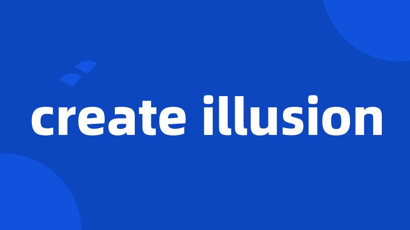 create illusion