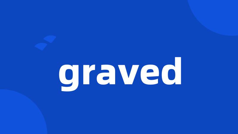 graved