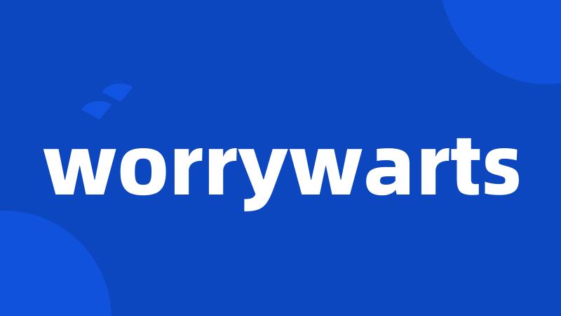 worrywarts