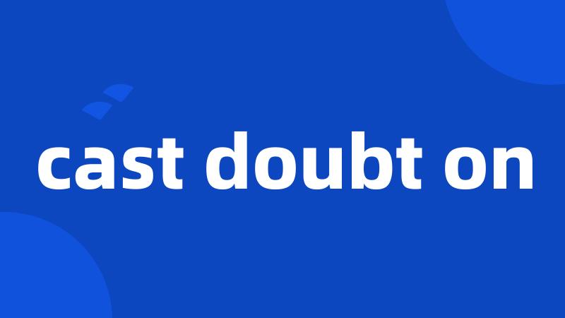 cast doubt on